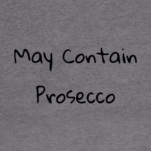 May Contain Prosecco Shirt by pmeekukkuk